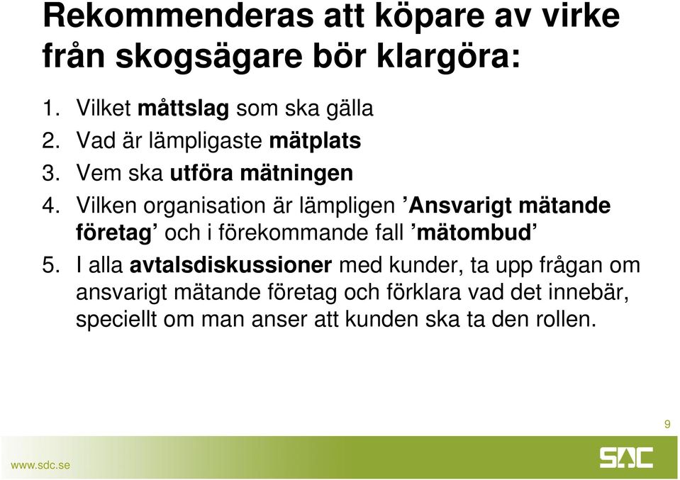 Vilken organisation är lämpligen Ansvarigt mätande företag och i förekommande fall mätombud 5.