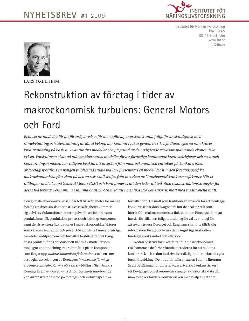 skuldtjänst med räntebetalning och återbetalning av lånat belopp har kommit i fokus genom de s.k. nya Baselreglerna som kräver kreditvärdering på basis av kvantitativa modeller och på grund av den pågående världsomspännande ekonomiska krisen.