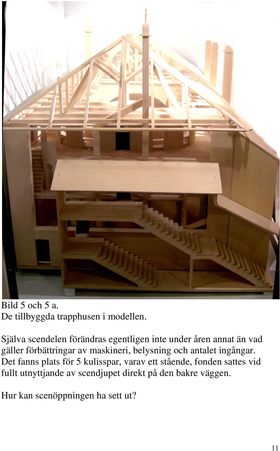 av maskineri, belysning och antalet ingångar.