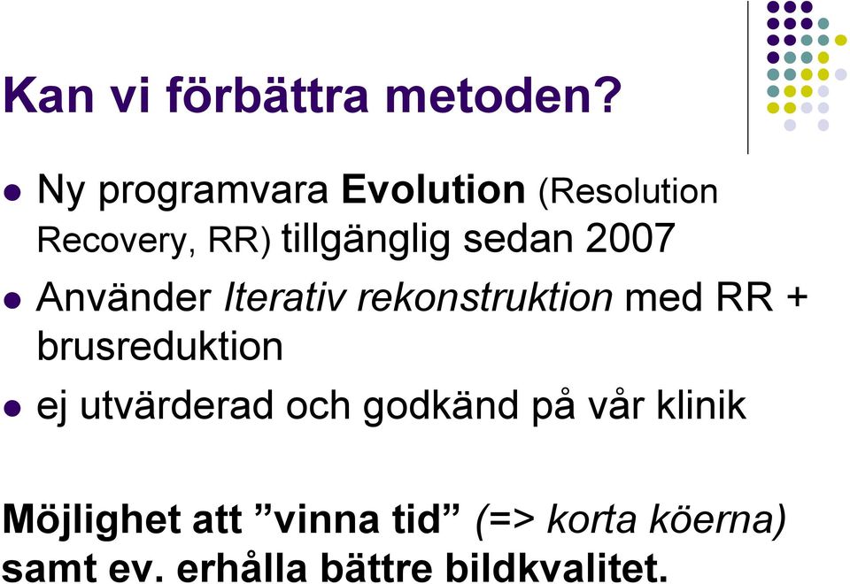 2007 Använder Iterativ rekonstruktion med RR + brusreduktion ej