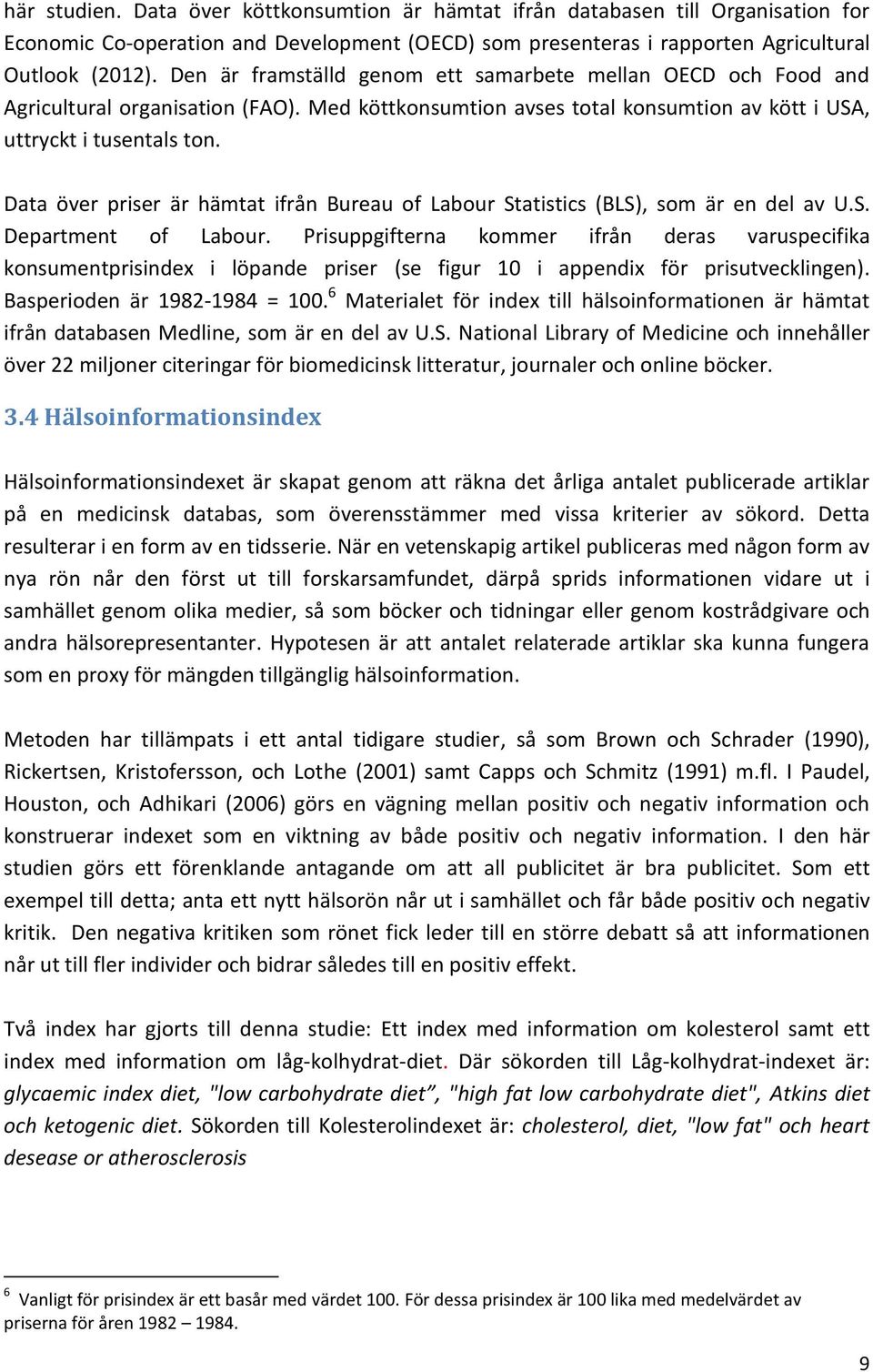 Data över priser är hämtat ifrån Bureau of Labour Statistics (BLS), som är en del av U.S. Department of Labour.