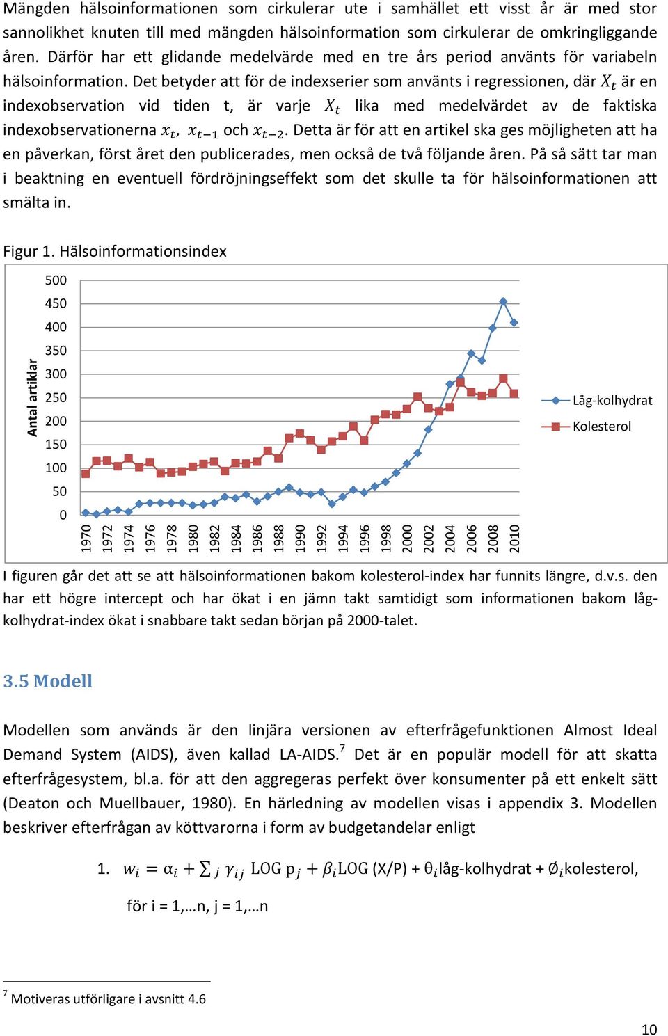 Det betyder att för de indexserier som använts i regressionen, där är en indexobservation vid tiden t, är varje lika med medelvärdet av de faktiska indexobservationerna och.