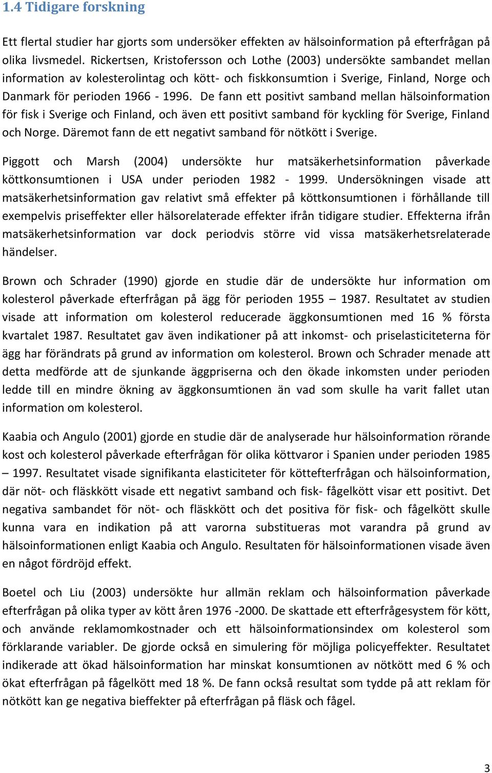 De fann ett positivt samband mellan hälsoinformation för fisk i Sverige och Finland, och även ett positivt samband för kyckling för Sverige, Finland och Norge.