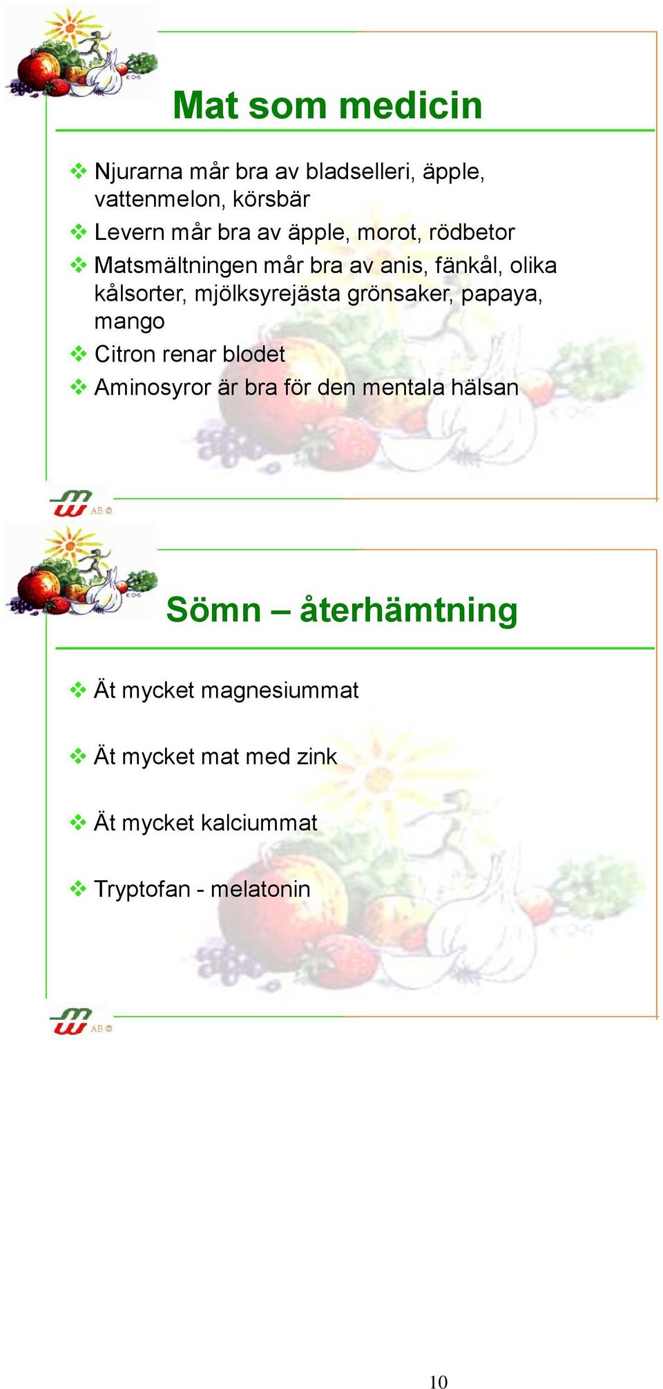 grönsaker, papaya, mango Citron renar blodet Aminosyror är bra för den mentala hälsan Sömn