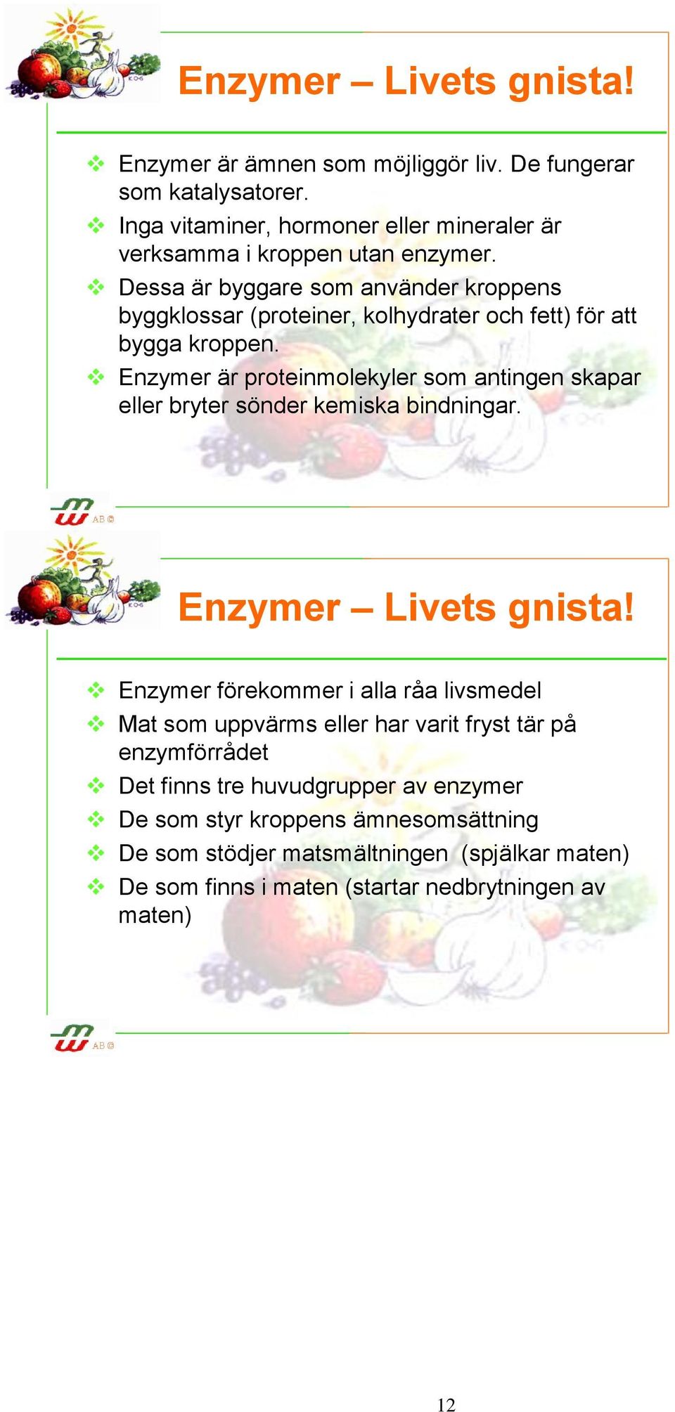 Enzymer är proteinmolekyler som antingen skapar eller bryter sönder kemiska bindningar. Enzymer Livets gnista!