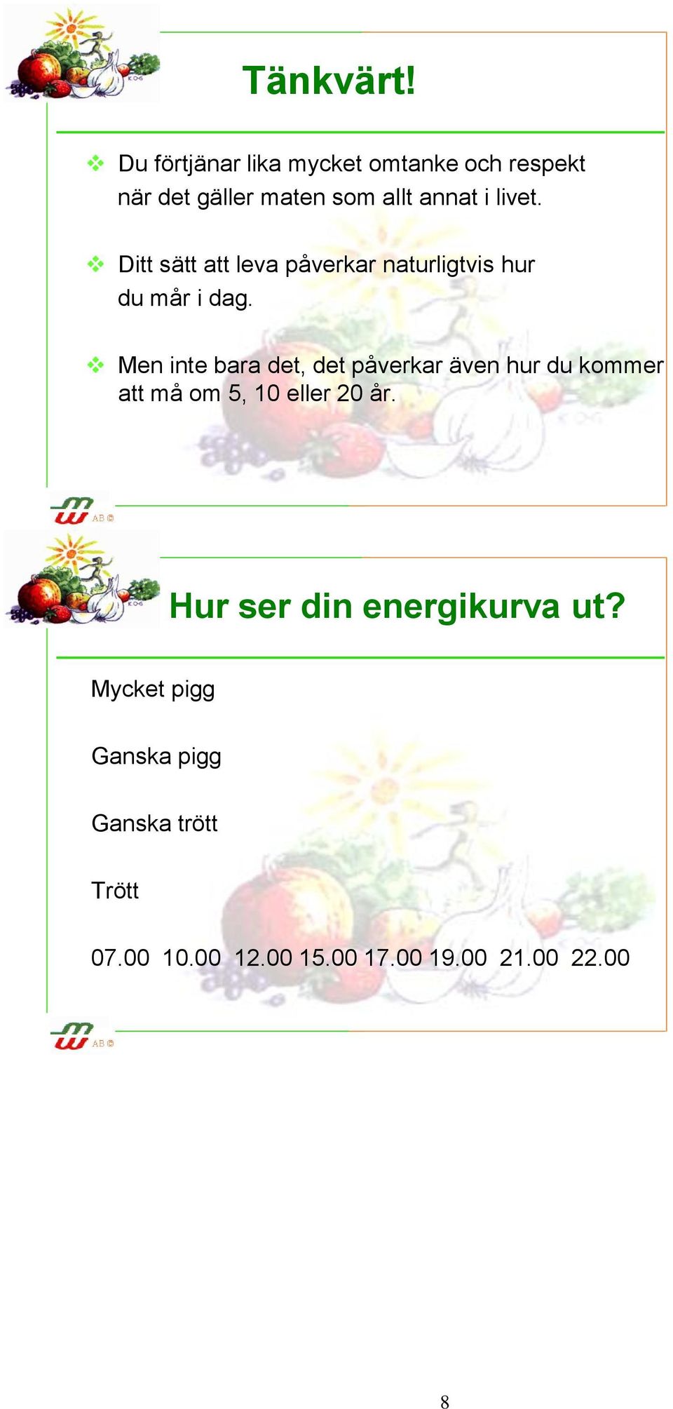 Ditt sätt att leva påverkar naturligtvis hur du mår i dag.