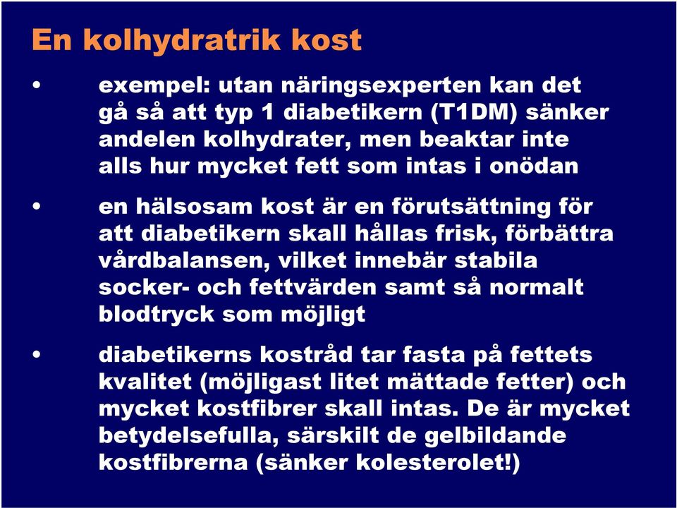 vilket innebär stabila socker- och fettvärden samt så normalt blodtryck som möjligt diabetikerns kostråd tar fasta på fettets kvalitet