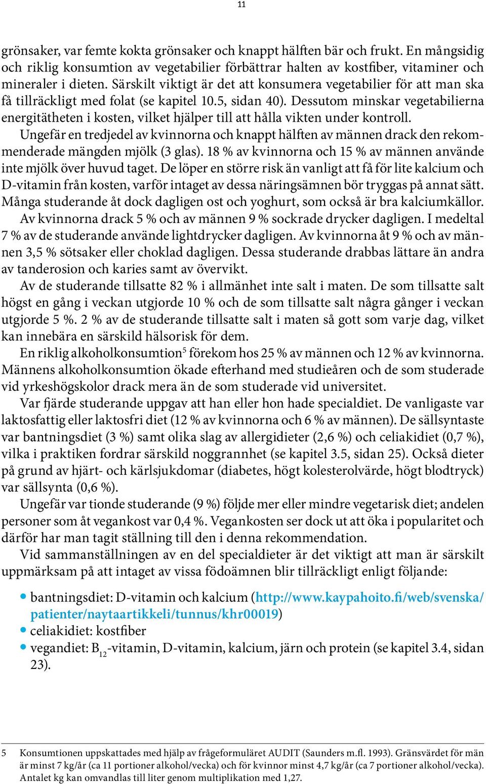 Dessutom minskar vegetabilierna energitätheten i kosten, vilket hjälper till att hålla vikten under kontroll.