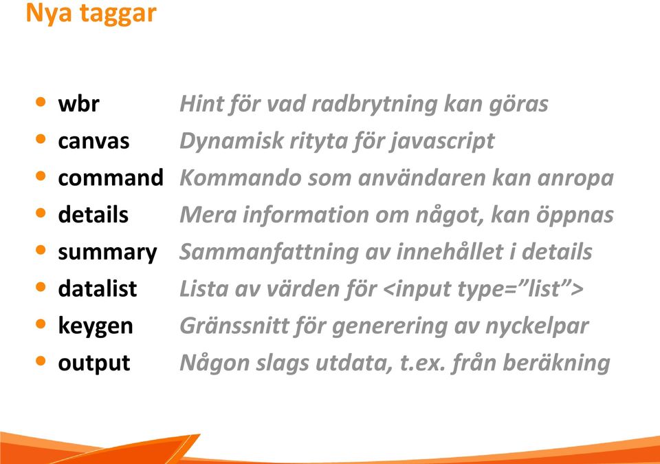 Mera information om något, kan öppnas Sammanfattning av innehållet i details Lista av