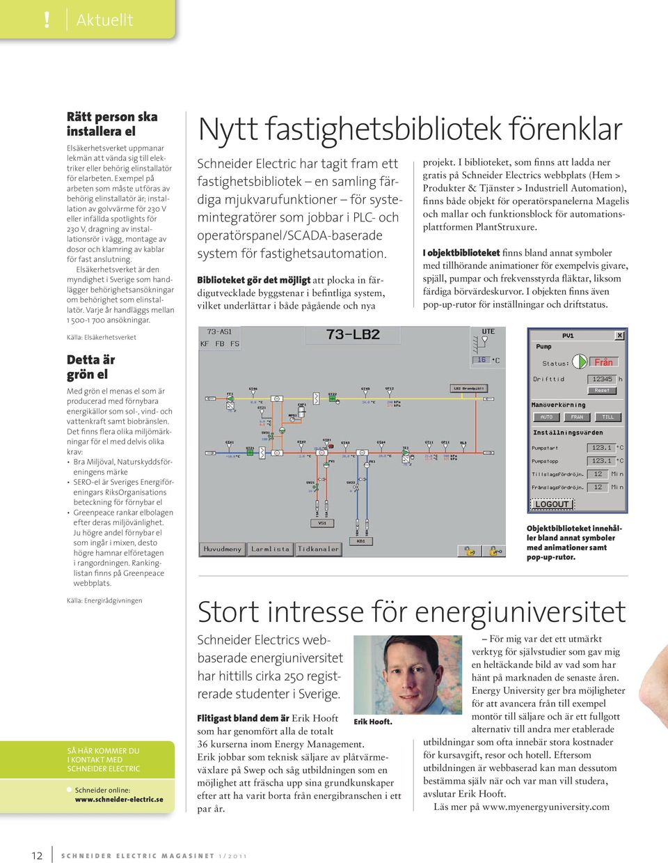 klamring av kablar för fast anslutning. Elsäkerhetsverket är den myndighet i Sverige som handlägger behörighetsansökningar om behörighet som elinstallatör.