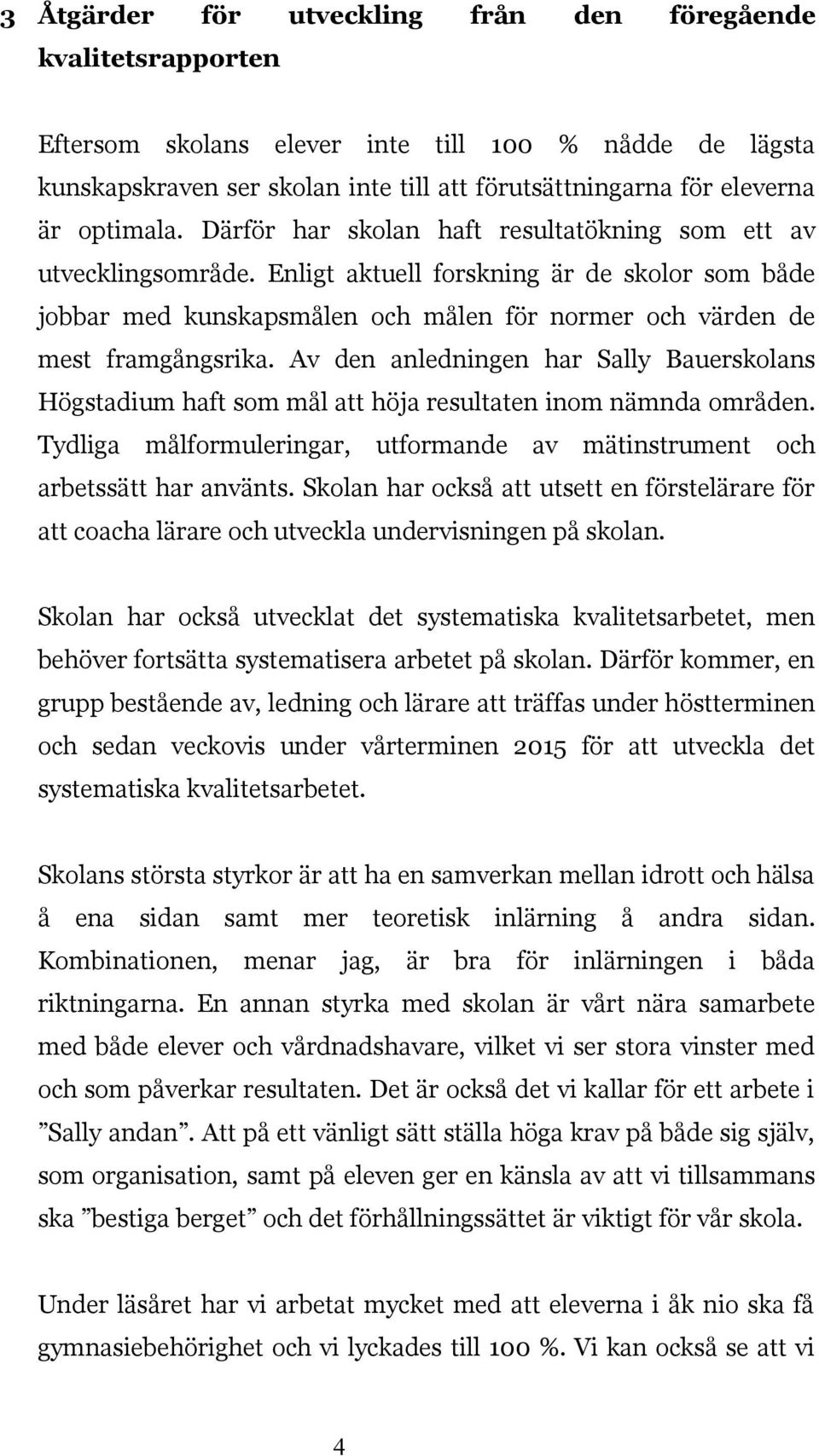 Enligt aktuell forskning är de skolor som både jobbar med kunskapsmålen och målen för normer och värden de mest framgångsrika.