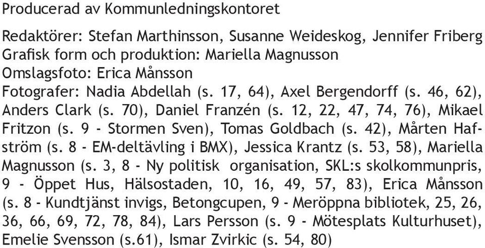 42), Mårten Hafström (s. 8 - EM-deltävling i BMX), Jessica Krantz (s. 53, 58), Mariella Magnusson (s.