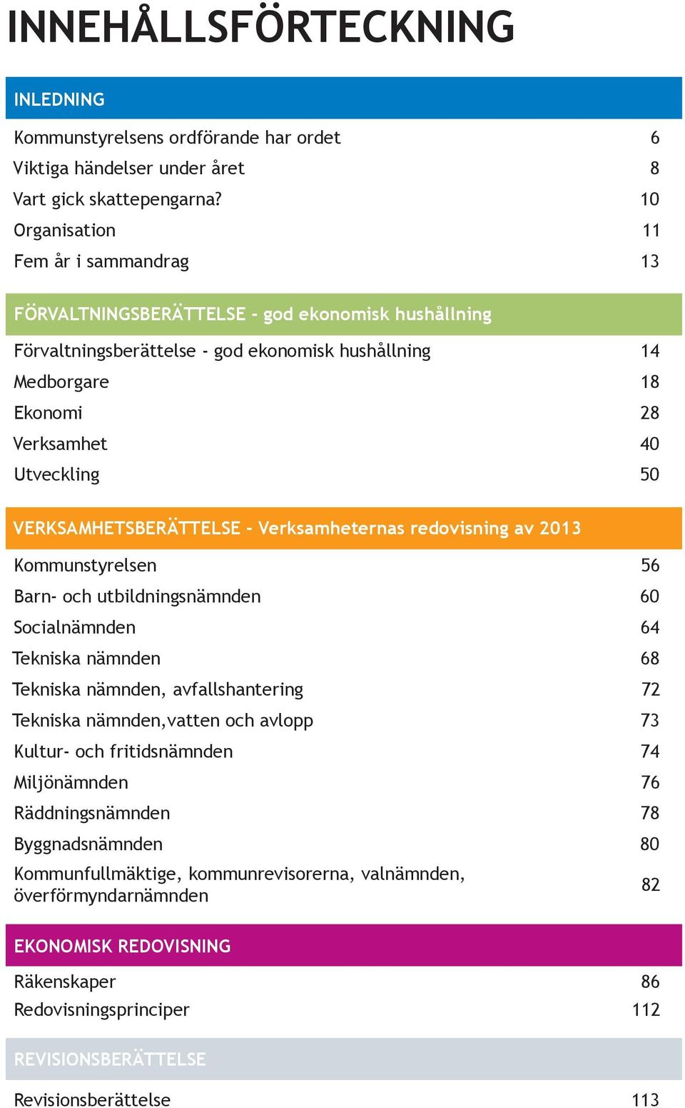 VERKSAMHETSBERÄTTELSE - Verksamheternas redovisning av 2013 Kommunstyrelsen 56 Barn- och utbildningsnämnden 60 Socialnämnden 64 Tekniska nämnden 68 Tekniska nämnden, avfallshantering 72 Tekniska