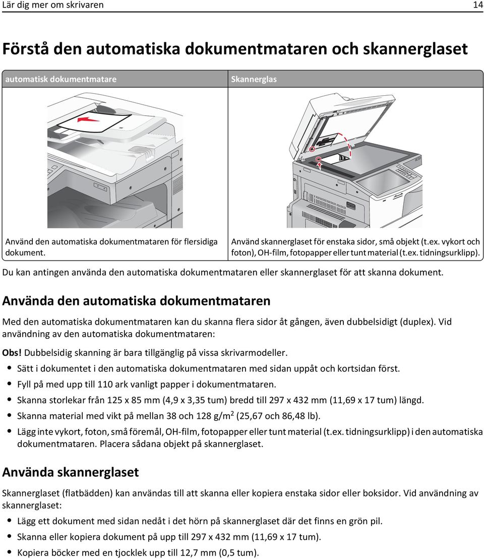 Du kan antingen använda den automatiska dokumentmataren eller skannerglaset för att skanna dokument.