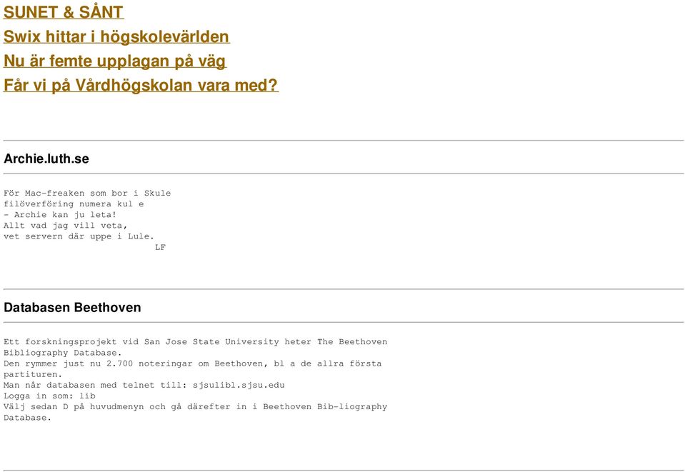 LF Databasen Beethoven Ett forskningsprojekt vid San Jose State University heter The Beethoven Bibliography Database. Den rymmer just nu 2.