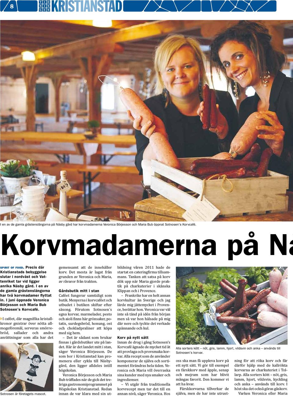 I juni öppnade Veronica Börjesson och Maria Bub Sotnosen s Korvcafé.