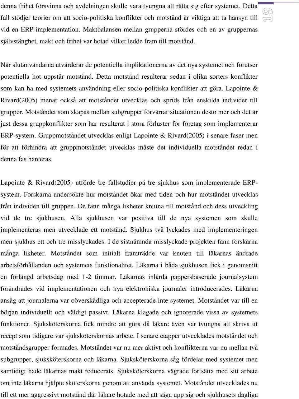 Maktbalansen mellan grupperna stördes och en av gruppernas självstänghet, makt och frihet var hotad vilket ledde fram till motstånd.