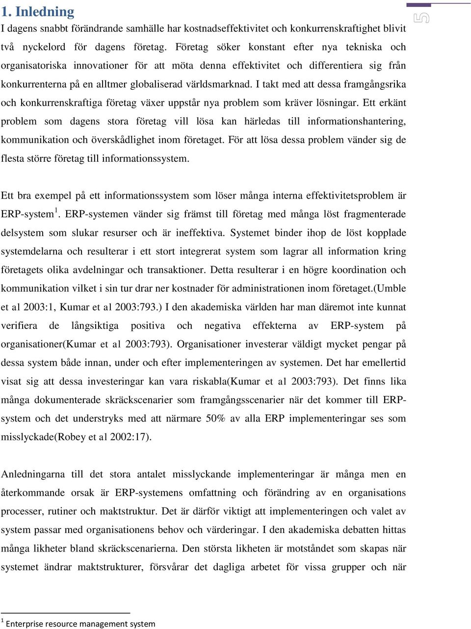 I takt med att dessa framgångsrika och konkurrenskraftiga företag växer uppstår nya problem som kräver lösningar.