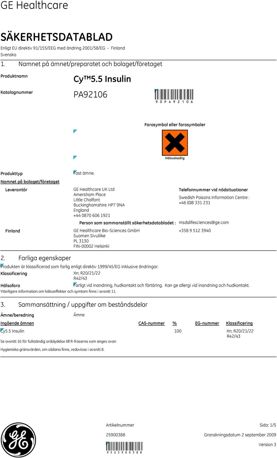 GE Healthcare UK Ltd Amersham Place Little Chalfont Buckinghamshire HP7 9NA England +44 0870 606 1921 Person som sammanställt säkerhetsdatabladet : GE Healthcare BioSciences GmbH Suomen Sivuliike PL