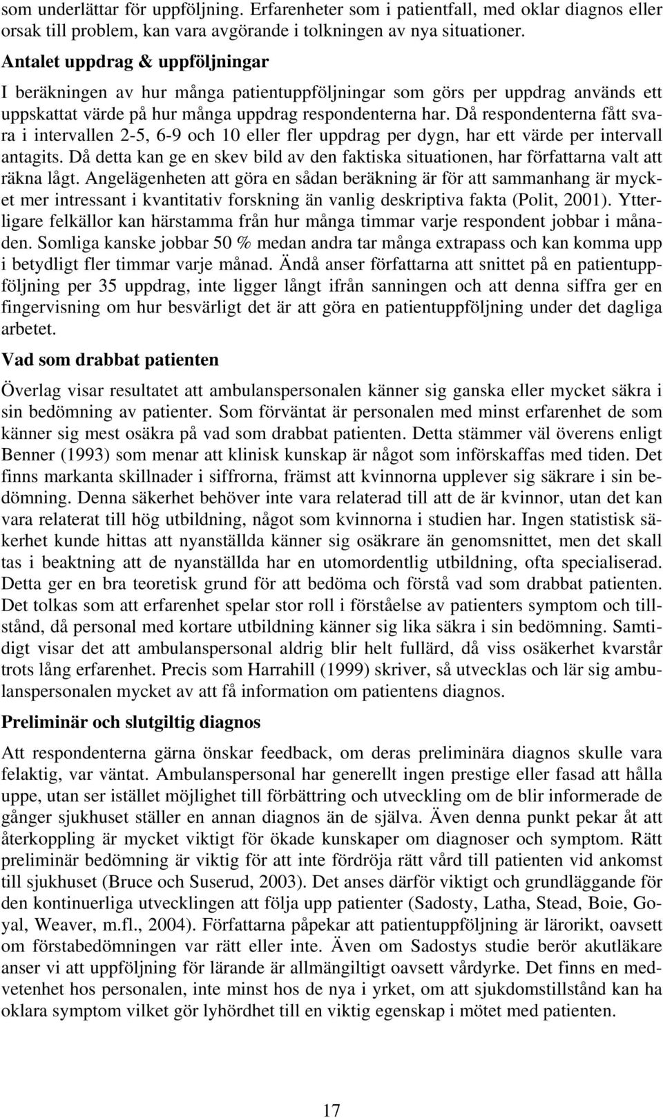 Då respondenterna fått svara i intervallen 2-5, 6-9 och 10 eller fler uppdrag per dygn, har ett värde per intervall antagits.