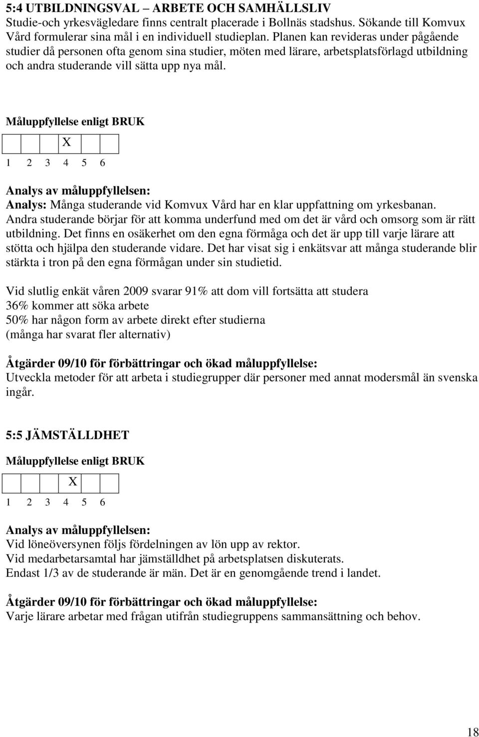 Analys: Många studerande vid Komvux Vård har en klar uppfattning om yrkesbanan. Andra studerande börjar för att komma underfund med om det är vård och omsorg som är rätt utbildning.