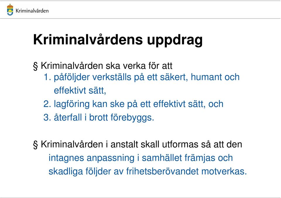 lagföring kan ske på ett effektivt sätt, och 3. återfall i brott förebyggs.