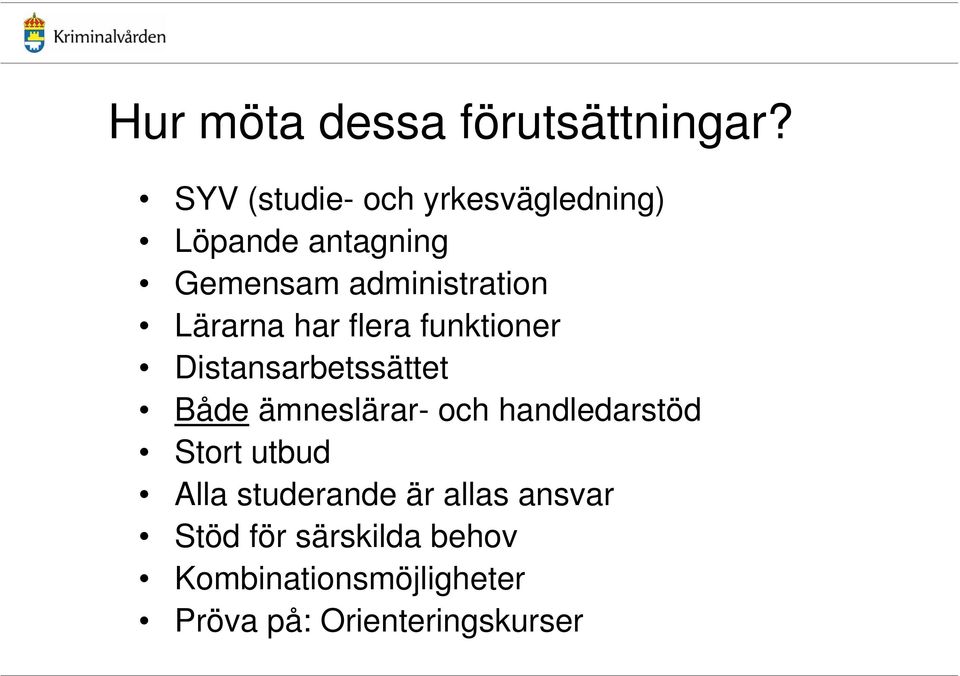 Lärarna har flera funktioner Distansarbetssättet Både ämneslärar- och