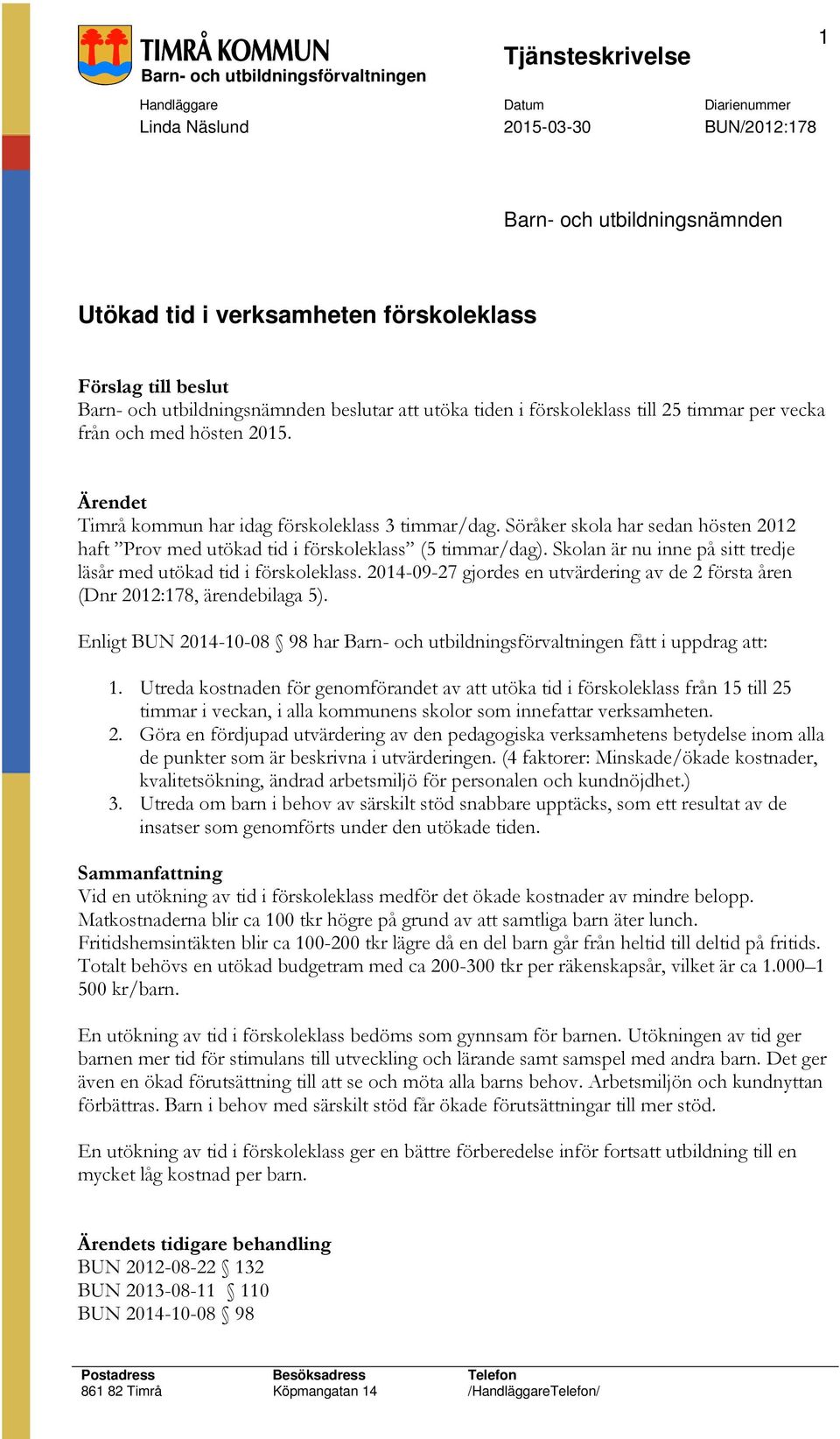 Söråker skola har sedan hösten 2012 haft Prov med utökad tid i förskoleklass (5 timmar/dag). Skolan är nu inne på sitt tredje läsår med utökad tid i förskoleklass.