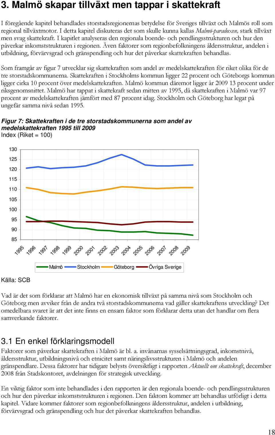 I kapitlet analyseras den regionala boende- och pendlingsstrukturen och hur den påverkar inkomststrukturen i regionen.