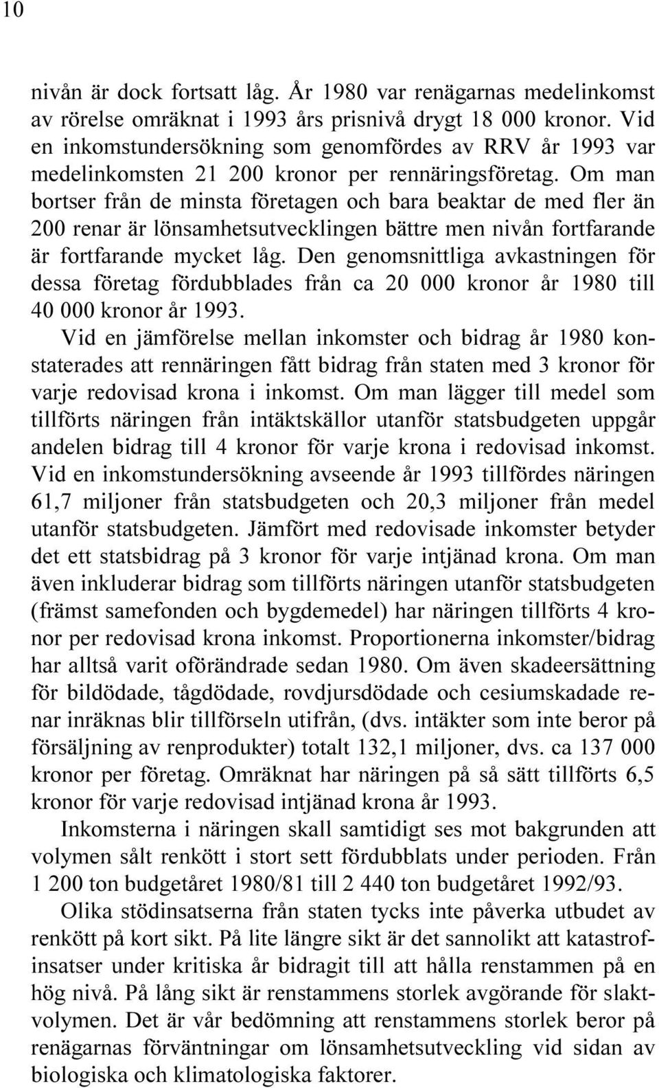 DESSA F RETAG F RDUBBLADES FR N CA KRONOR R TILL KRONOR R 6ID EN J MF RELSE MELLAN INKOMSTER OCH BIDRAG R KON STATERADES ATT RENN RINGEN F TT BIDRAG FR N STATEN MED KRONOR F R VARJE REDOVISAD KRONA I