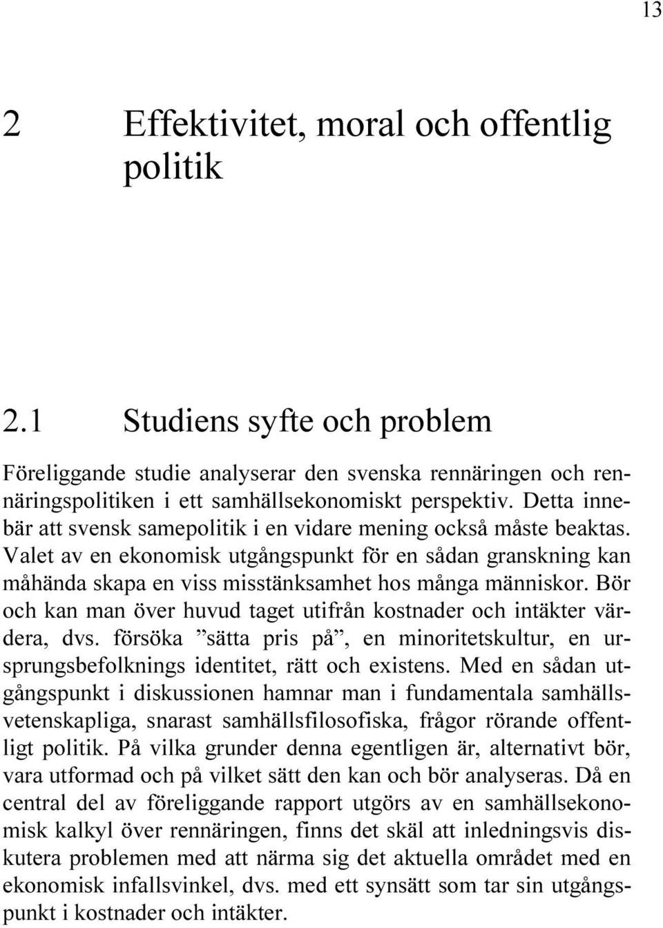 VER HUVUD TAGET UTIFR N KOSTNADER OCH INT KTER V R DERA DVS F RS KA S TTA PRIS P EN MINORITETSKULTUR EN UR SPRUNGSBEFOLKNINGS IDENTITET R TT OCH EXISTENS -ED EN S DAN UT G NGSPUNKT I DISKUSSIONEN