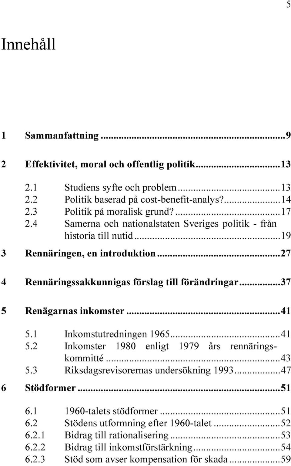 TILL F R NDRINGAR 2EN GARNAS INKOMSTER )NKOMSTUTREDNINGEN )NKOMSTER ENLIGT RS RENN RINGS KOMMITT 2IKSDAGSREVISORERNAS UNDERS KNING 3T DFORMER