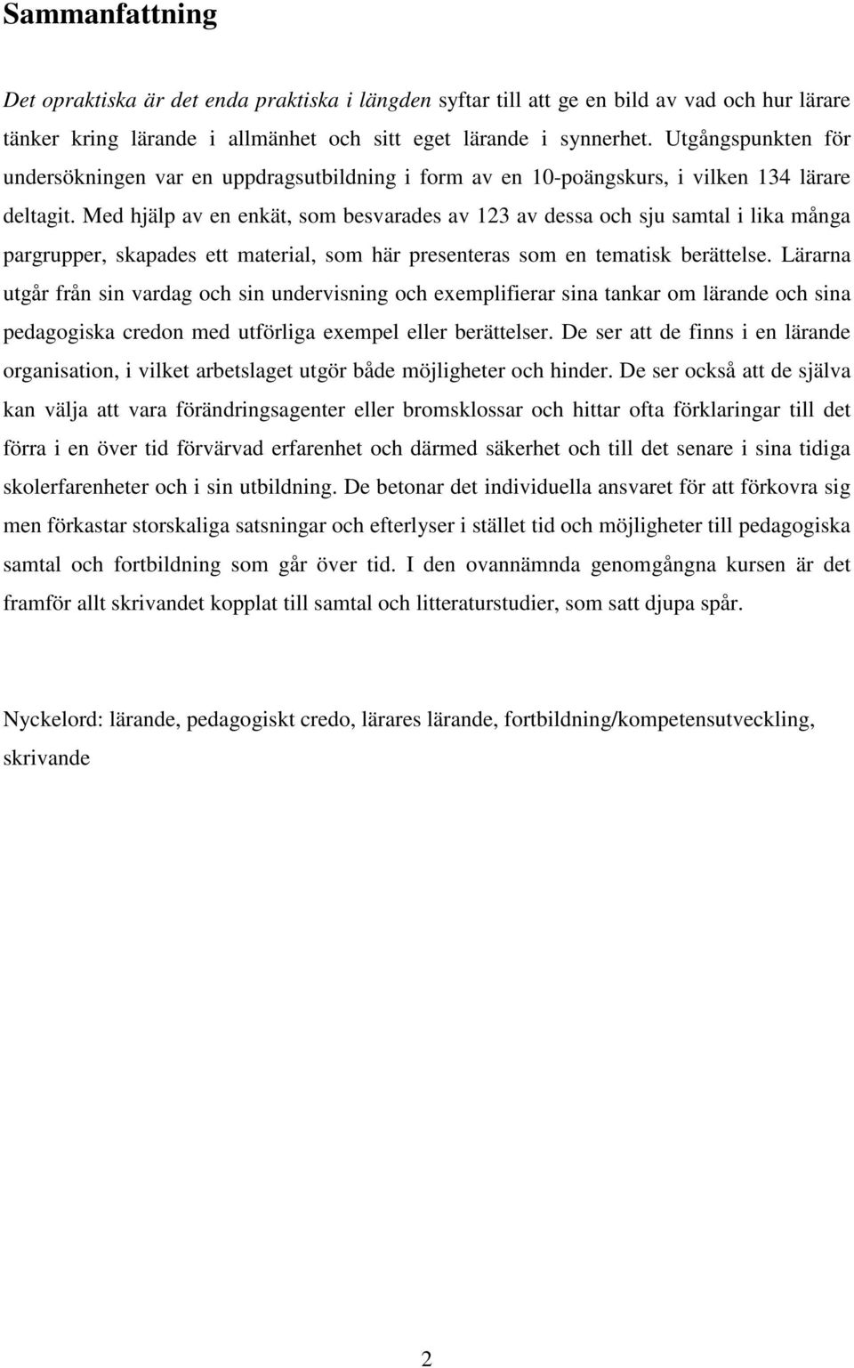 Med hjälp av en enkät, som besvarades av 123 av dessa och sju samtal i lika många pargrupper, skapades ett material, som här presenteras som en tematisk berättelse.