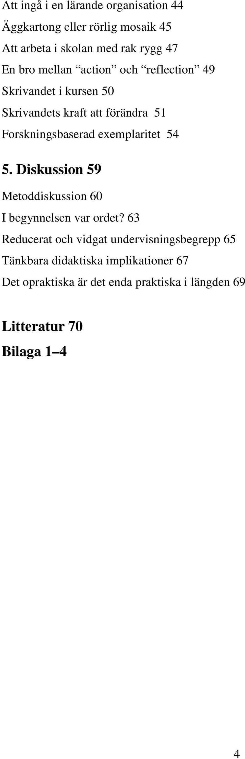 exemplaritet 54 5. Diskussion 59 Metoddiskussion 60 I begynnelsen var ordet?