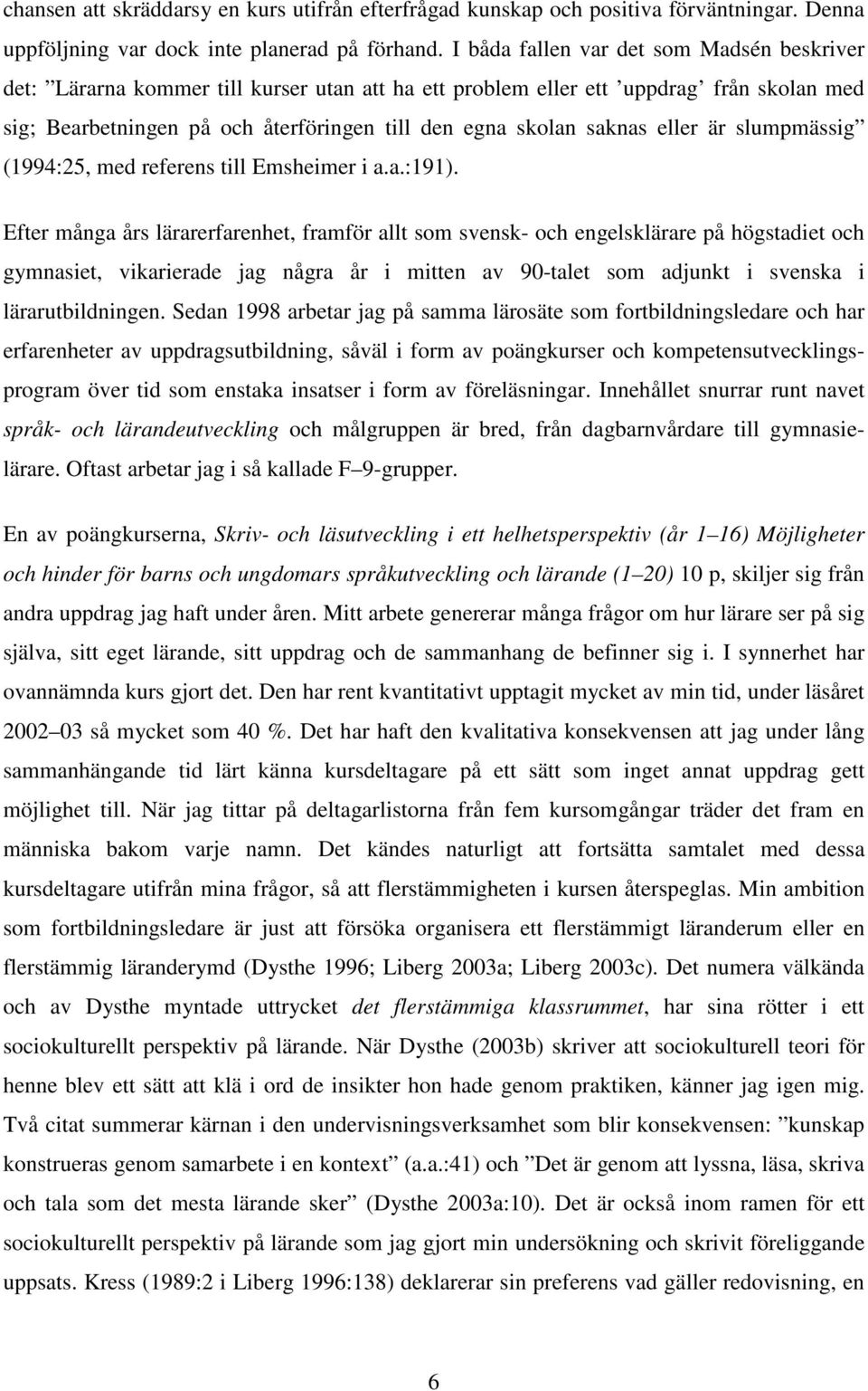 eller är slumpmässig (1994:25, med referens till Emsheimer i a.a.:191).