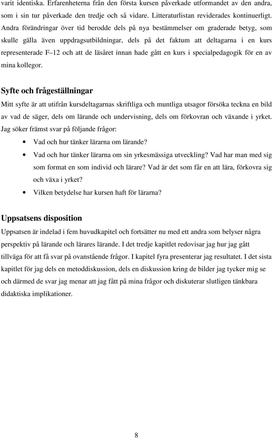 läsåret innan hade gått en kurs i specialpedagogik för en av mina kollegor.