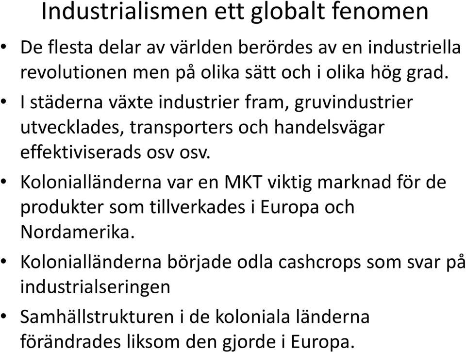 I städerna växte industrier fram, gruvindustrier utvecklades, transporters och handelsvägar effektiviserads osv osv.