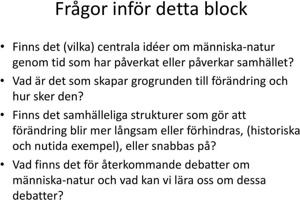 Finns det samhälleliga strukturer som gör att förändring blir mer långsam eller förhindras, (historiska och