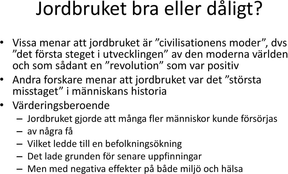 sådant en revolution som var positiv Andra forskare menar att jordbruket var det största misstaget i människans historia