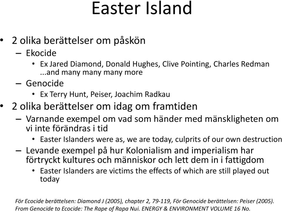 tid Easter Islanders were as, we are today, culprits of our own destruction Levande exempel på hur Kolonialism and imperialism har förtryckt kultures och människor och lett dem in i