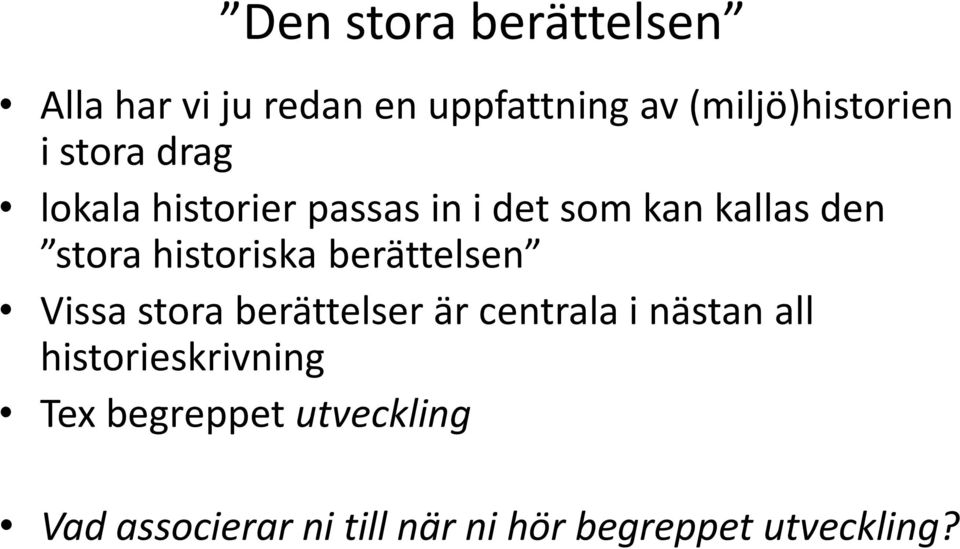 berättelsen Vissa stora berättelser är centrala i nästan all historieskrivning