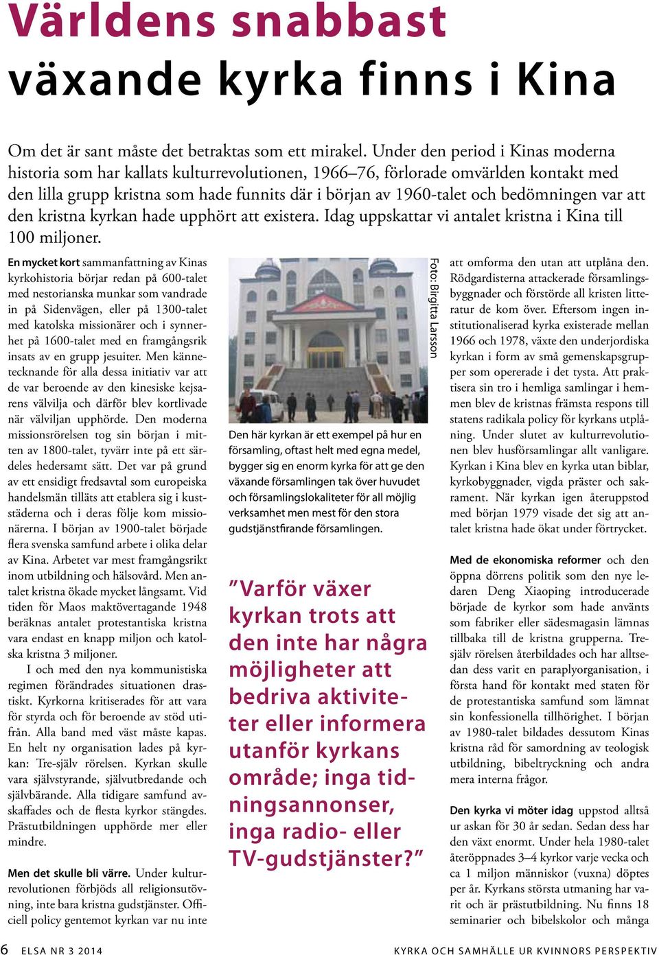 bedömningen var att den kristna kyrkan hade upphört att existera. Idag uppskattar vi antalet kristna i Kina till 100 miljoner.