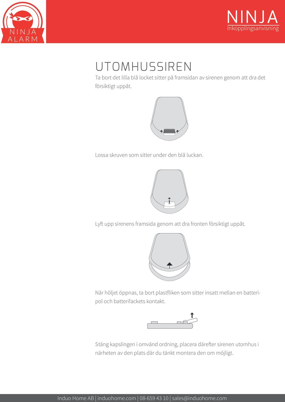 att dra fronten försiktigt uppåt. När höljet öppnas, ta bort plastfliken som sitter insatt mellan en batteripol och batterifackets kontakt.