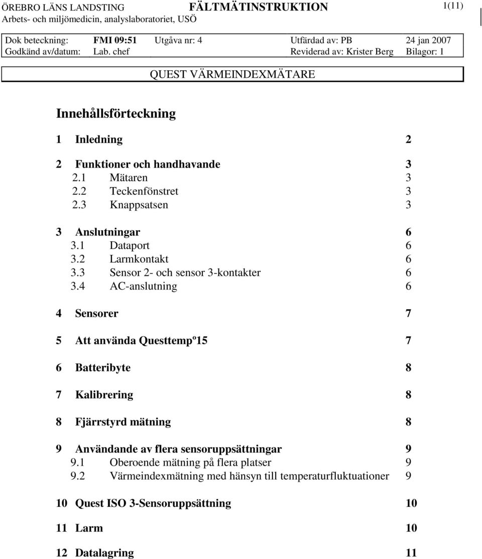 4 AC-anslutning 6 4 Sensorer 7 5 Att använda Questtempº15 7 6 Batteribyte 8 7 Kalibrering 8 8 Fjärrstyrd mätning 8 9 Användande av