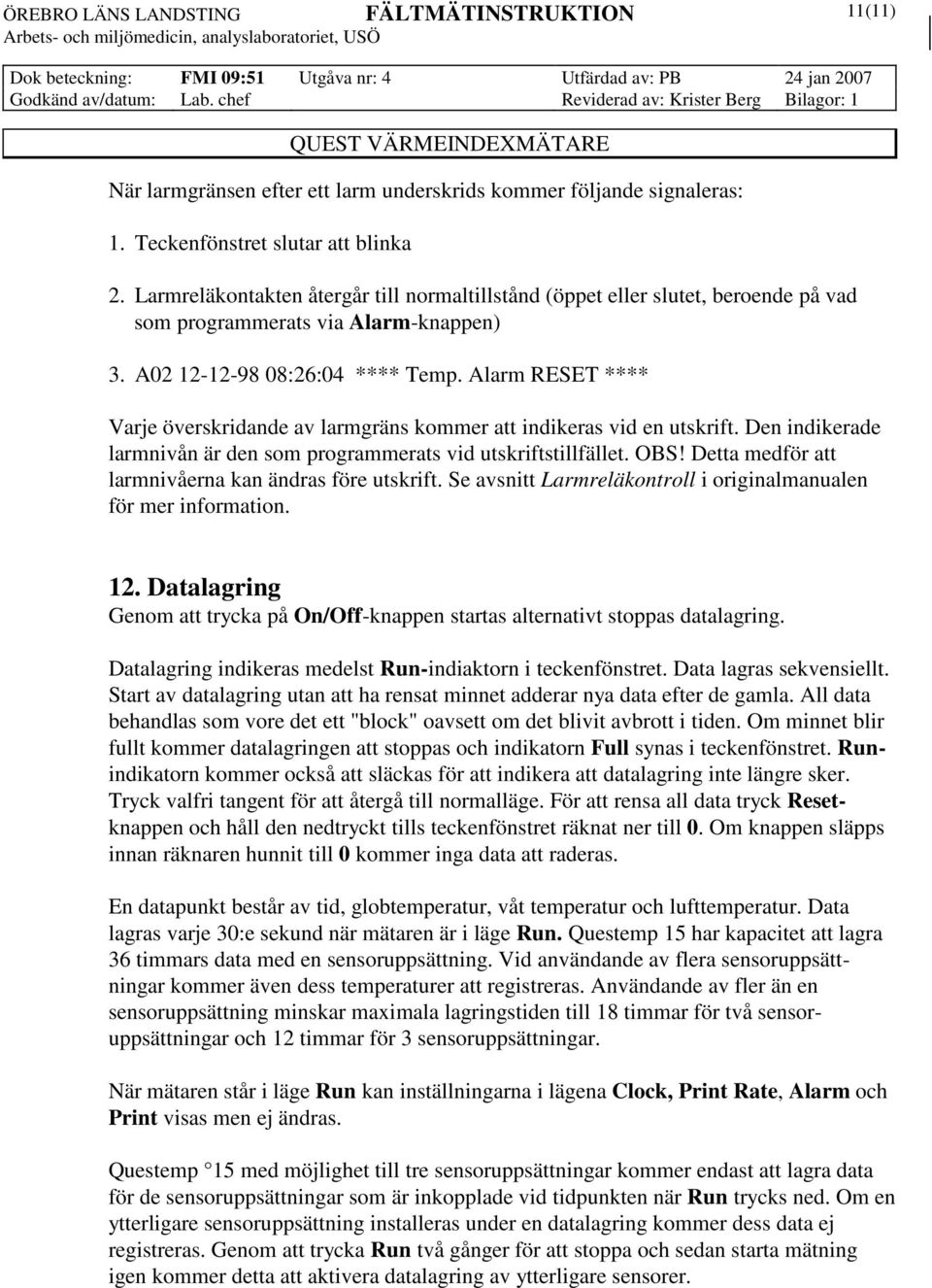 Alarm RESET **** Varje överskridande av larmgräns kommer att indikeras vid en utskrift. Den indikerade larmnivån är den som programmerats vid utskriftstillfället. OBS!