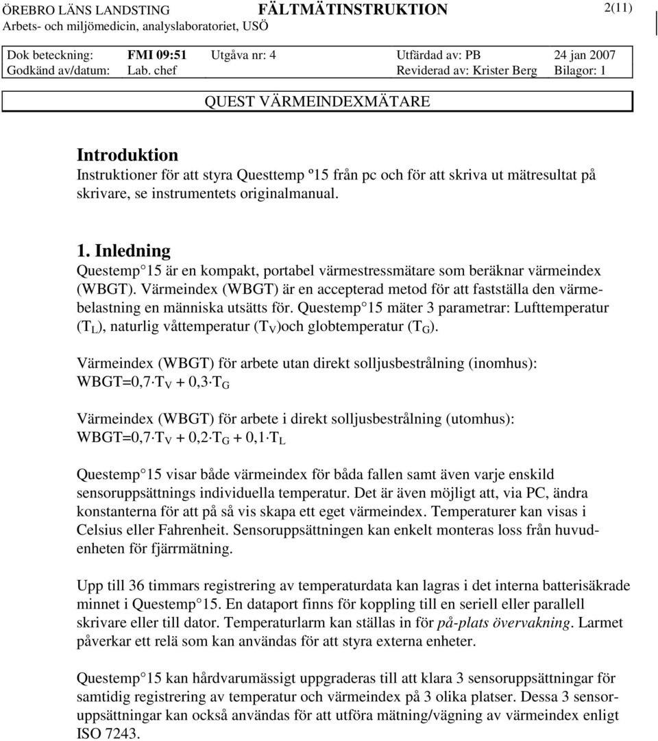 Questemp 15 mäter 3 parametrar: Lufttemperatur (T L ), naturlig våttemperatur (T V )och globtemperatur (T G ).