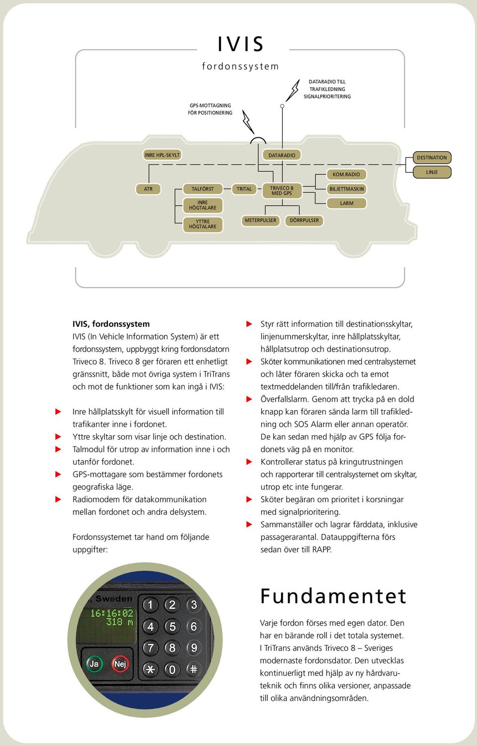 fordonssystem, uppbyggt kring fordonsdatorn Triveco 8.