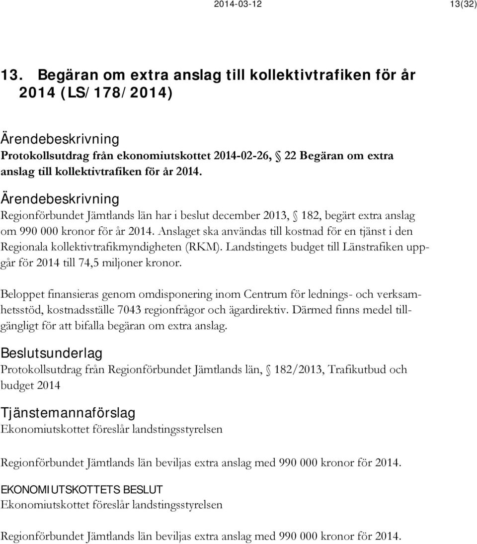Regionförbundet Jämtlands län har i beslut december 2013, 182, begärt extra anslag om 990 000 kronor för år 2014.