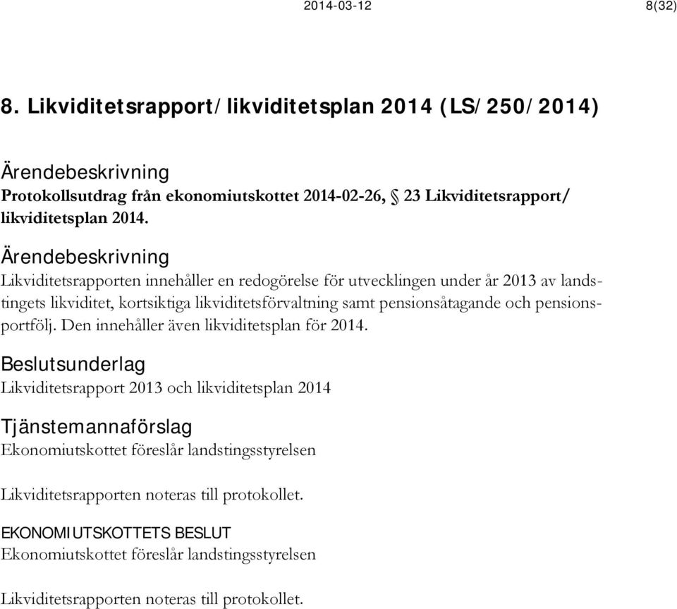 pensionsportfölj. Den innehåller även likviditetsplan för 2014.