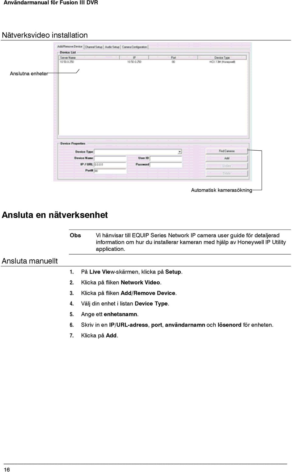 1. På Live View-skärmen, klicka på Setup. 2. Klicka på fliken Network Video. 3. Klicka på fliken Add/Remove Device. 4.